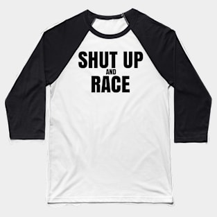 Shut Up And Race Baseball T-Shirt